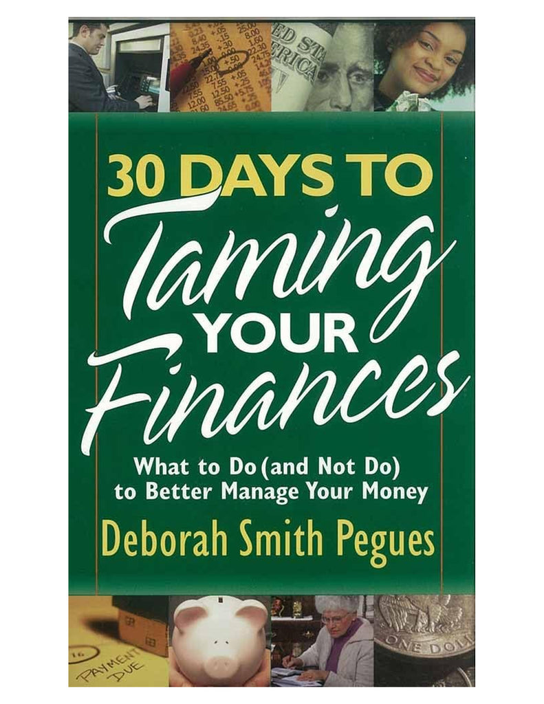 30 Days to Taming Your Finances: What to Do (and Not Do) to Better Manage Your Money