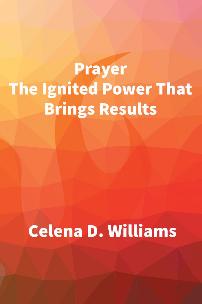 Prayer the Ignited Power that Brings Results
