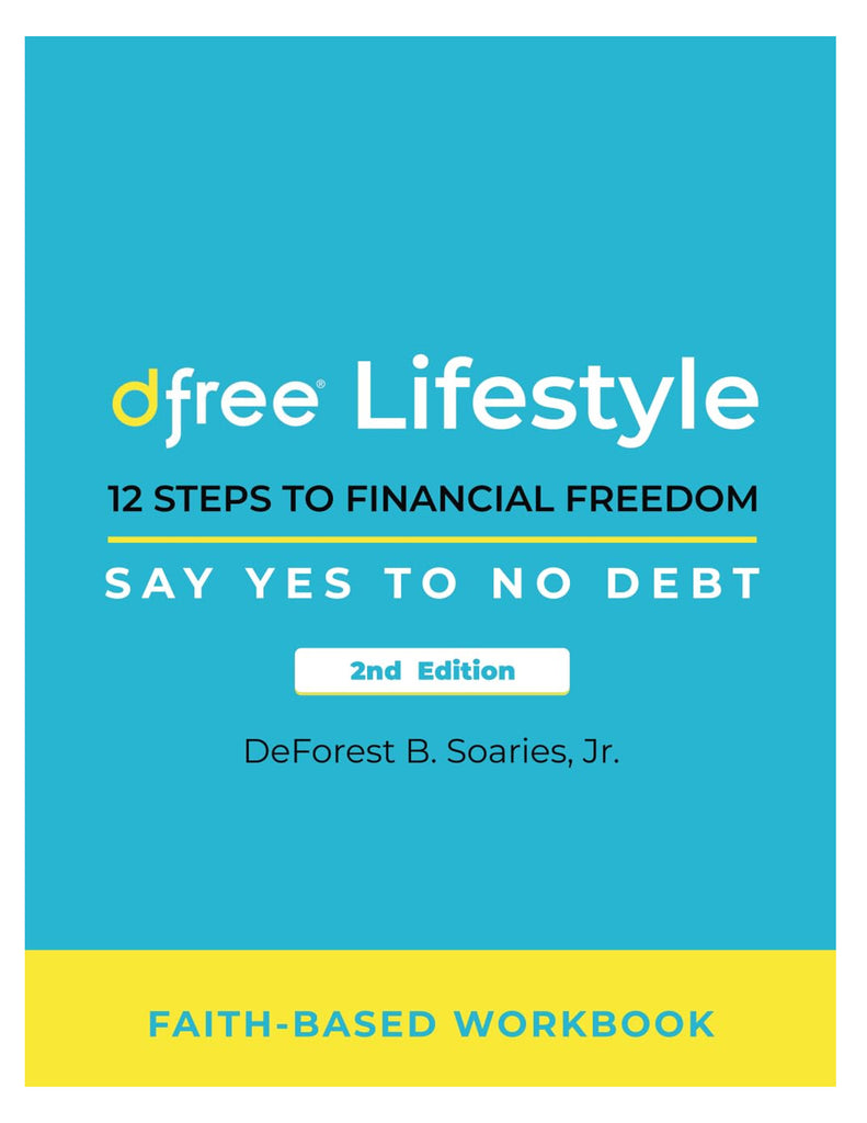 Dfree Lifestyle: 12 Steps to Financial Freedom Say Yes to No Debt 2nd Edition: Faith-Based Workbook