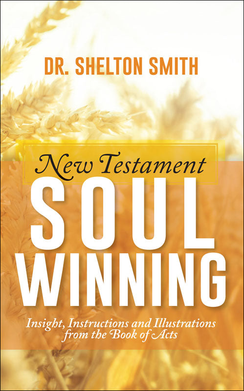 New Testament Soul Winning: Insight, Instructions and Illustrations from the Book of Acts